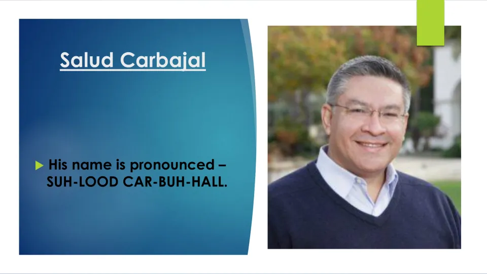 Biography slide giving the pronunciation of Salud Carbajal’s name as “SUH-LOOD CAR-BUH-HALL,” with his portrait
