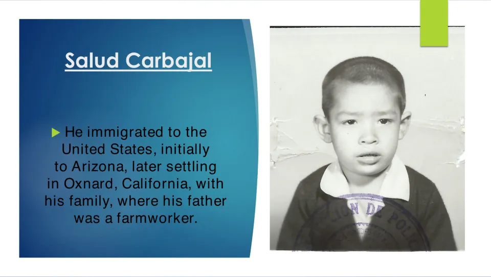 Biography slide tracing Carbajal’s immigration to Arizona and Oxnard, California, where his father farmworked