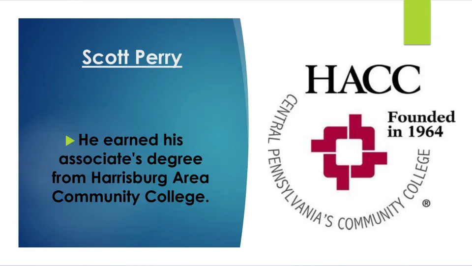 Biography slide 9 states that Scott Perry earned his associate's degree at Harrisburg Area Community College