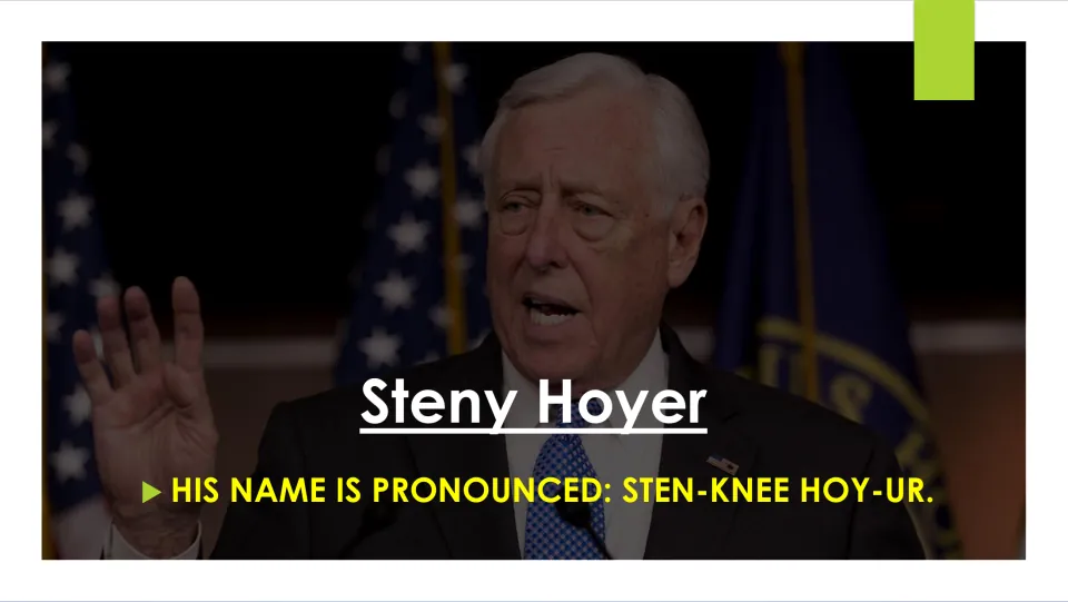 Name pronunciation slide giving Steny Hoyer’s name as “STEN-KNEE HOY-UR,” over a photograph of him speaking