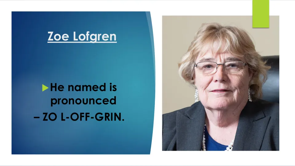 Biography slide giving the pronunciation of Zoe Lofgren’s name as “ZO L-OFF-GRIN” alongside her portrait