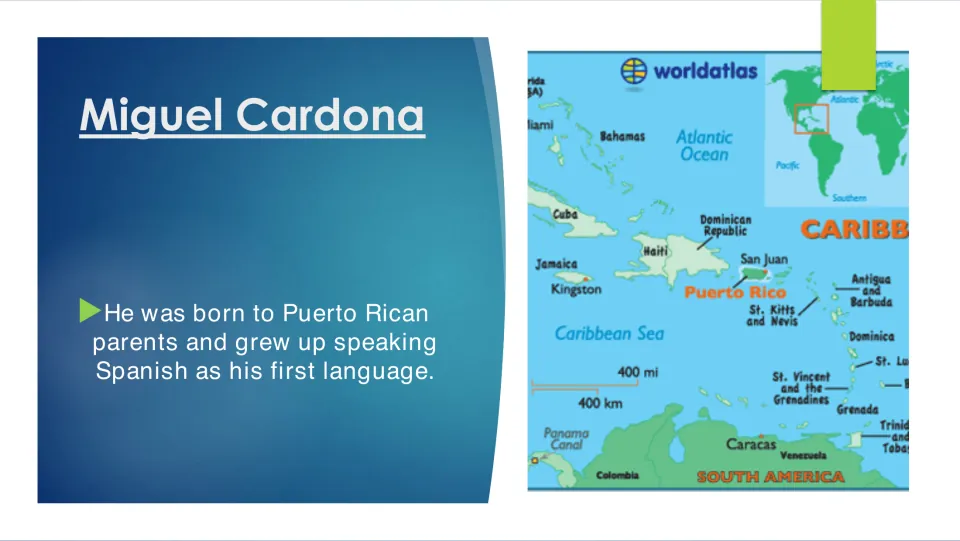 Biography slide 3: Cardona was born to Puerto Rican parents and grew up speaking Spanish as his first language