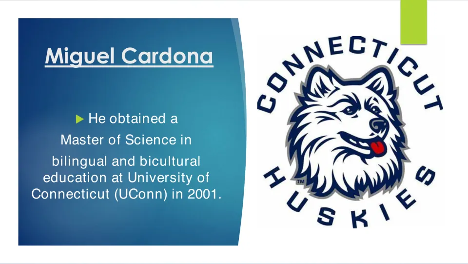 Biography slide 7: Cardona earned a master's in bilingual and bicultural education at UConn in 2001