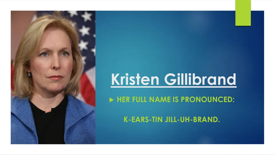 Biography slide giving the pronunciation of Gillibrand’s full name as 'K-EARS-TIN JILL-UH-BRAND'