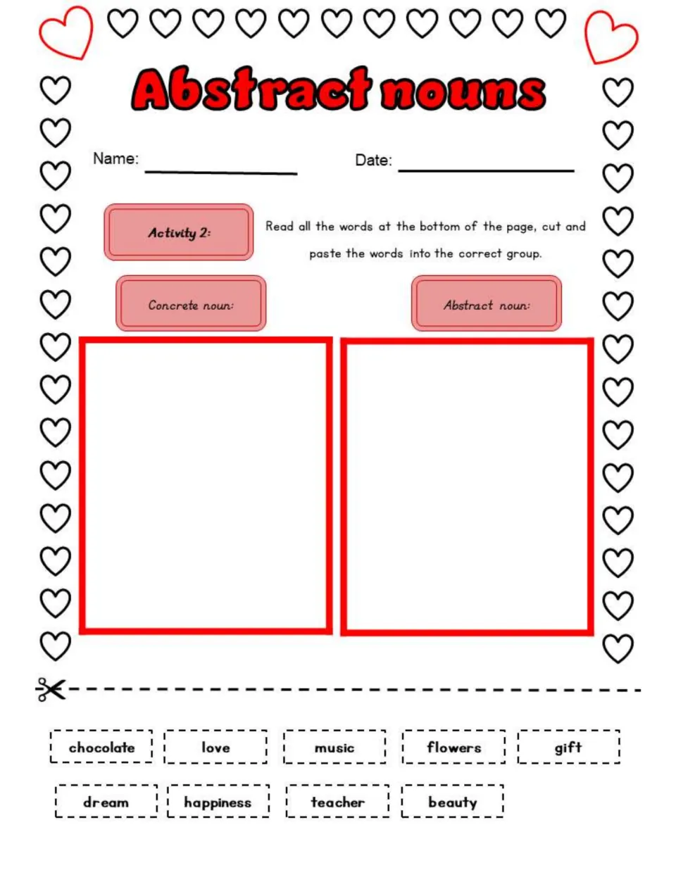 Abstract nouns Activity 2: students cut out 9 words like chocolate, love and dream and paste each as concrete or abstract