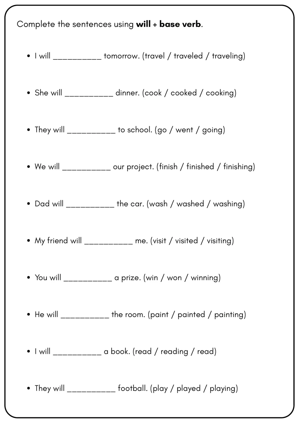 Future tense with will: students complete 10 sentences by choosing the base verb, such as travel, cook or paint