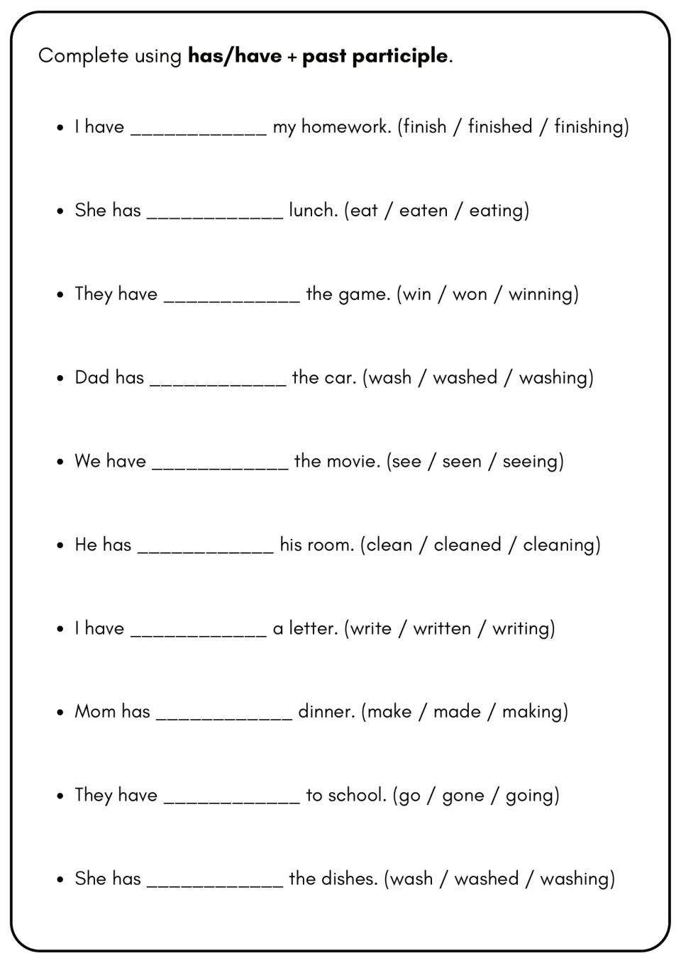 Present perfect: students finish 10 sentences with has or have plus a past participle such as eaten, seen or gone