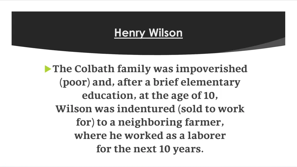 Childhood slide explaining Henry Wilson's family poverty, brief schooling, and 10 years of indentured farm labor