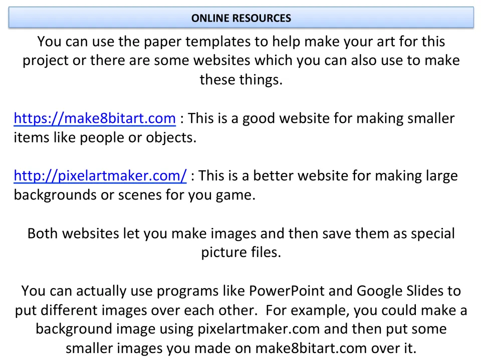 Online resources for making pixel art: make8bitart.com for characters and objects, pixelartmaker.com for game backgrounds