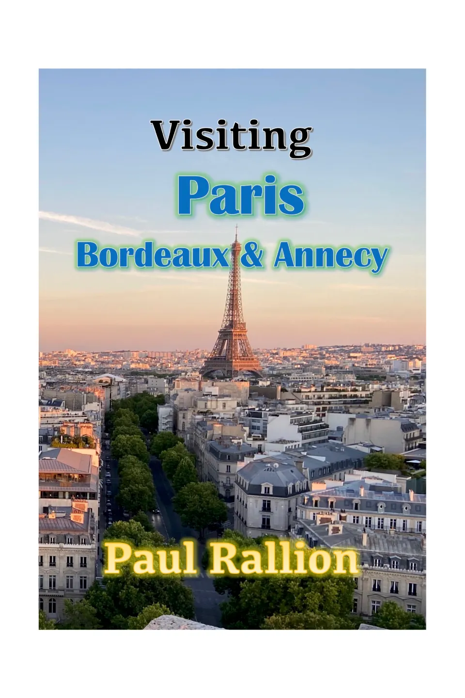 Cover of Visiting Paris, Bordeaux, and Annecy by Paul Rallion, featuring the Eiffel Tower above Paris