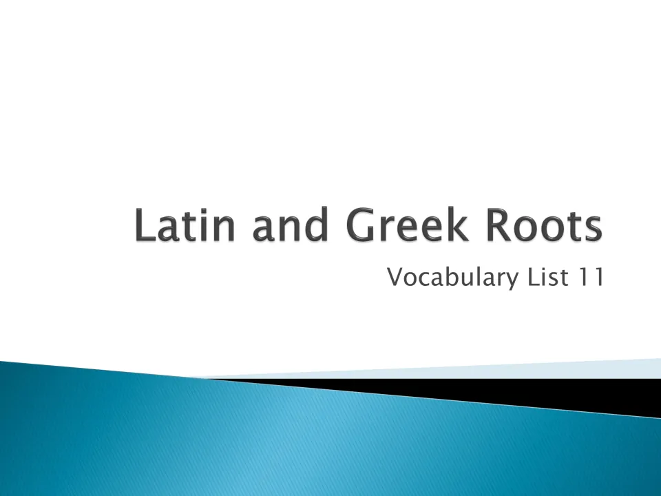 Latin and Greek Roots, Vocabulary List 11: title slide opening a slideshow on word roots, their meanings and related words