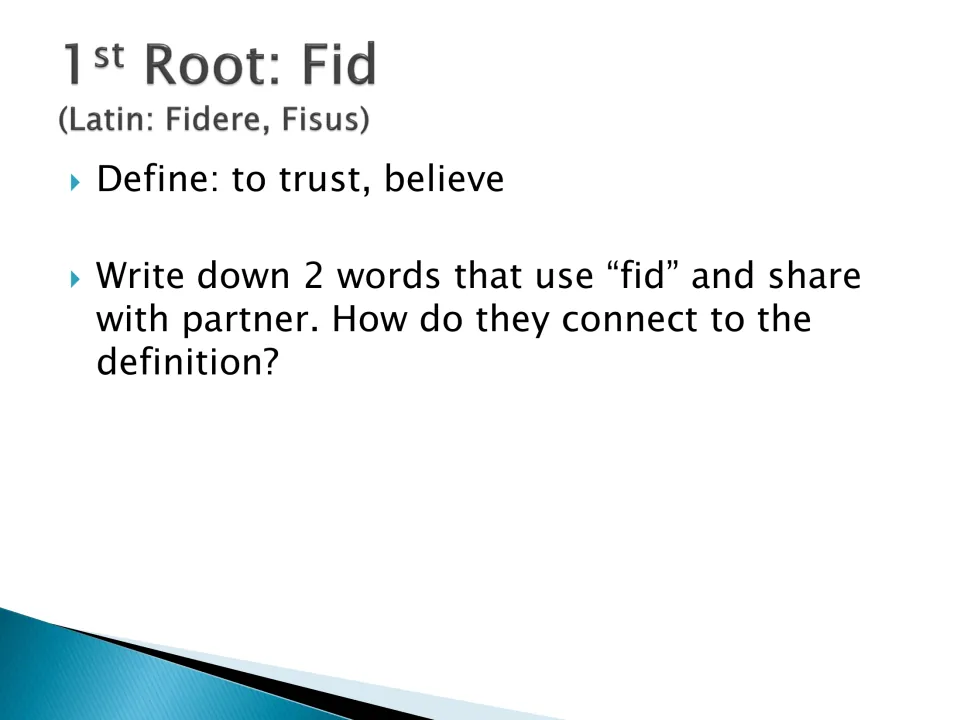 Root fid (Latin fidere, fisus) means to trust, believe: students write 2 words using fid and explain the link to a partner