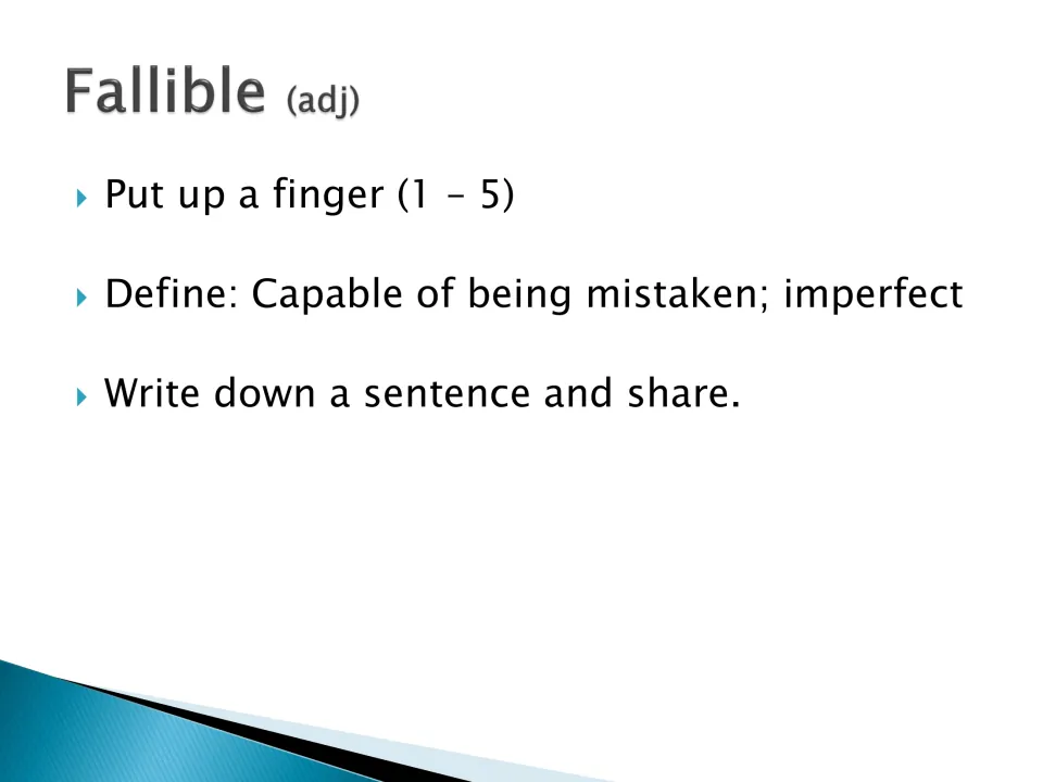 Fallible (adj), capable of being mistaken; imperfect: students show a 1 to 5 finger rating and write a sentence to share