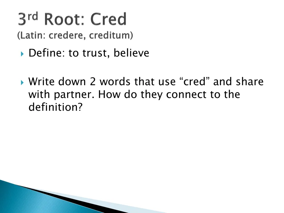 Root cred (Latin credere, creditum) means to trust, believe: students name 2 words with cred and link them to its meaning