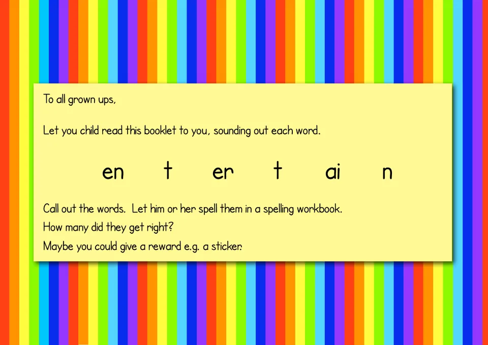 Note to grown-ups: the child reads the booklet aloud, sounding out each word; entertain is split into en-t-er-t-ai-n