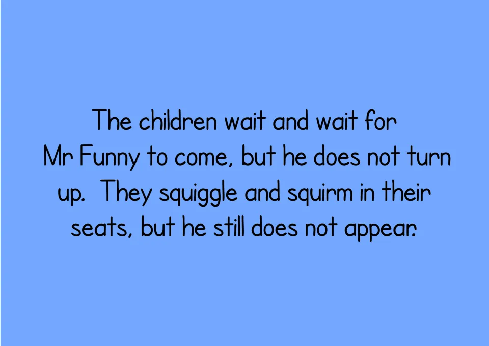 Story text: the children wait and wait, squiggling and squirming in their seats, but Mr Funny does not turn up or appear