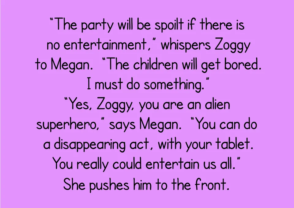 Story text: Zoggy whispers the party will be spoilt without entertainment, and Megan urges him to do a disappearing act