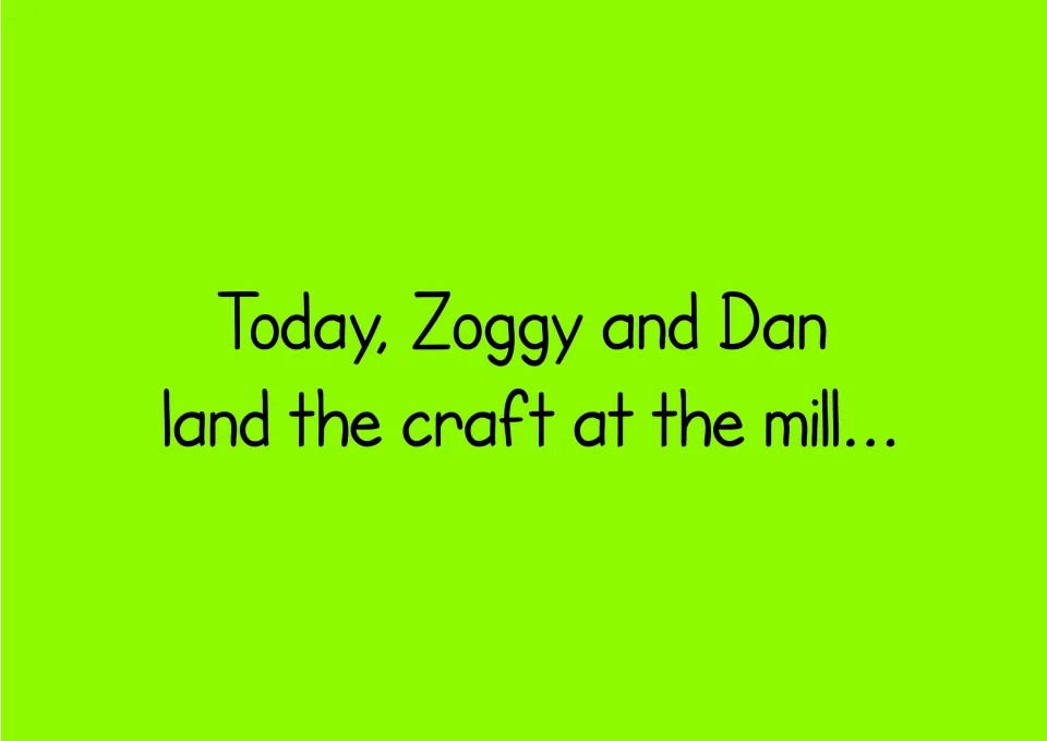 Opening story text in the phonics reader: 'Today, Zoggy and Dan land the craft at the mill...'