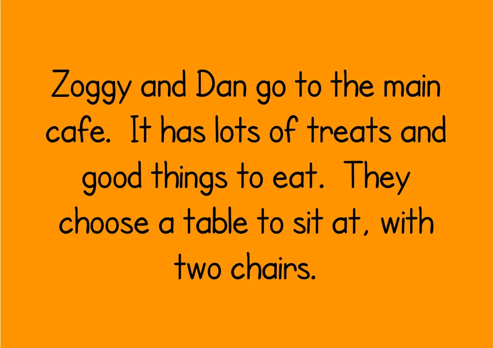 Story text in the phonics reader: Zoggy and Dan visit the main cafe and choose a table with two chairs