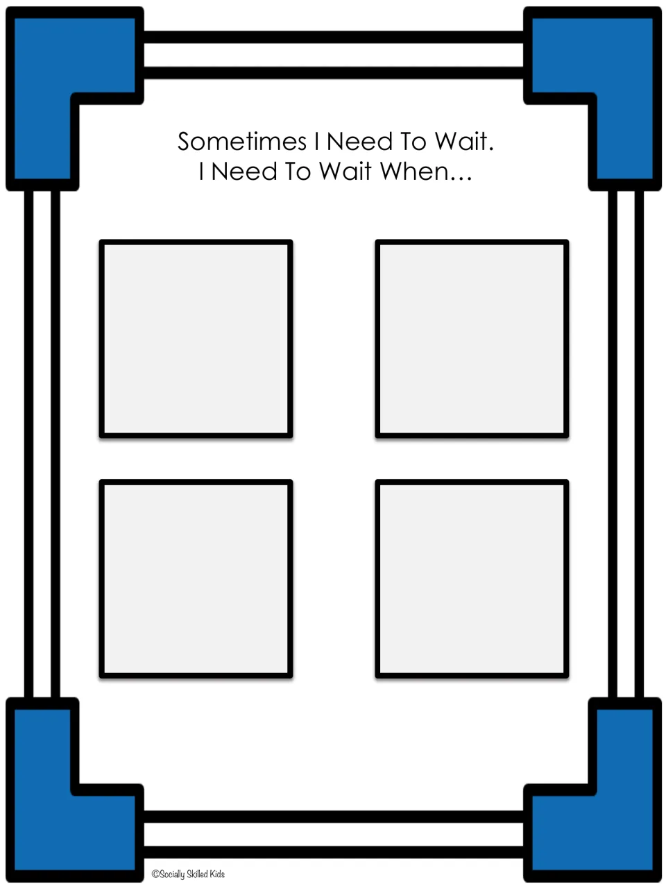 Sometimes I Need To Wait. I Need To Wait When...: students glue four scenario cards here to show times they must wait