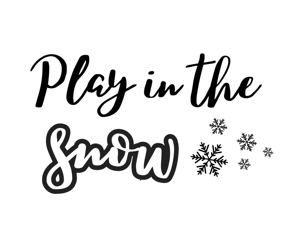 Black-and-white self-care sign: "Play in the snow" in script lettering with snowflake doodles, a low-ink version