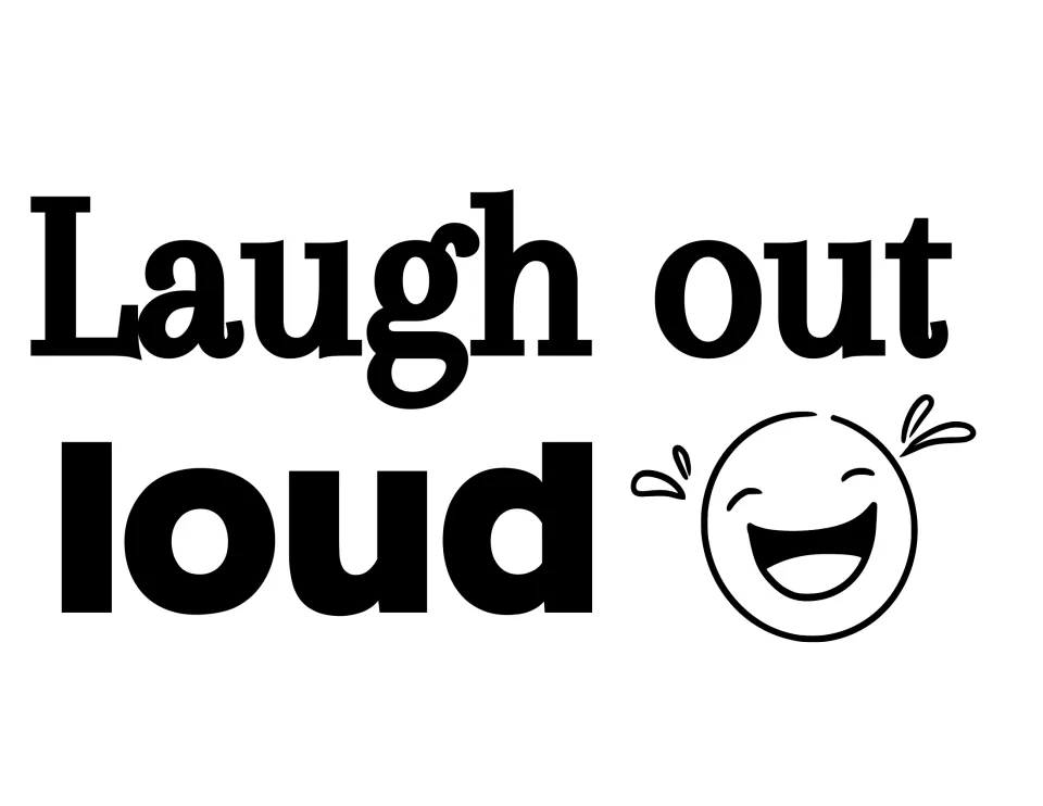 Black-and-white self-care sign: "Laugh out loud" in bold black type next to a laughing face doodle with tears
