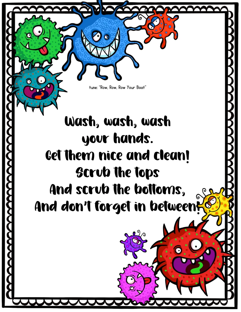 Handwashing song to Row, Row, Row Your Boat: get hands nice and clean, scrub tops and bottoms, don't forget in between