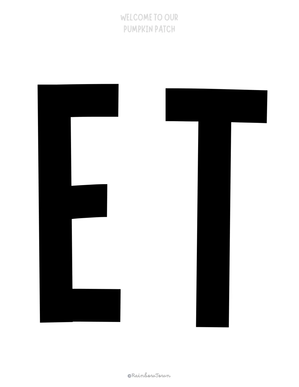 Banner letters E and T: two block capitals that end WELCOME and begin TO, printed large in black for cutting out