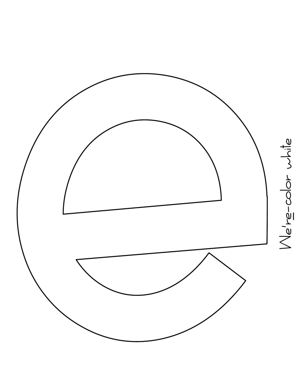 Cut-out letter e outline, the final letter of We're, printed sideways with a note to color it white
