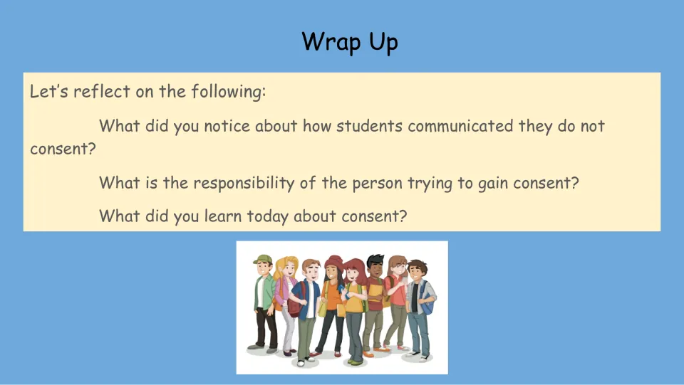 Wrap-up questions about communicating refusal, the responsibility of seeking consent, and lessons learned.