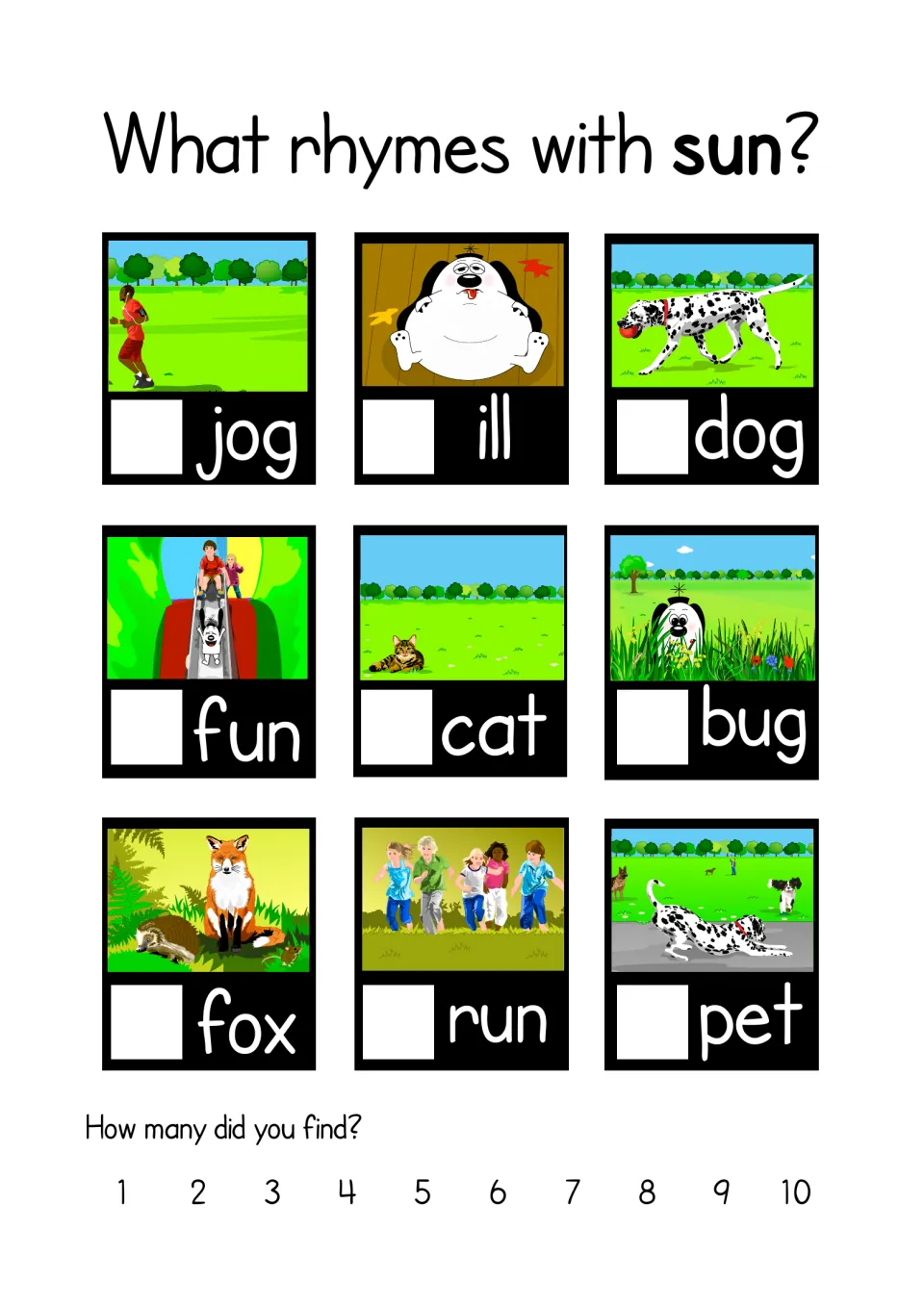 What rhymes with sun? Rhyming practice: tick cards for jog, ill, dog, fun, cat, bug, fox, run and pet, then count