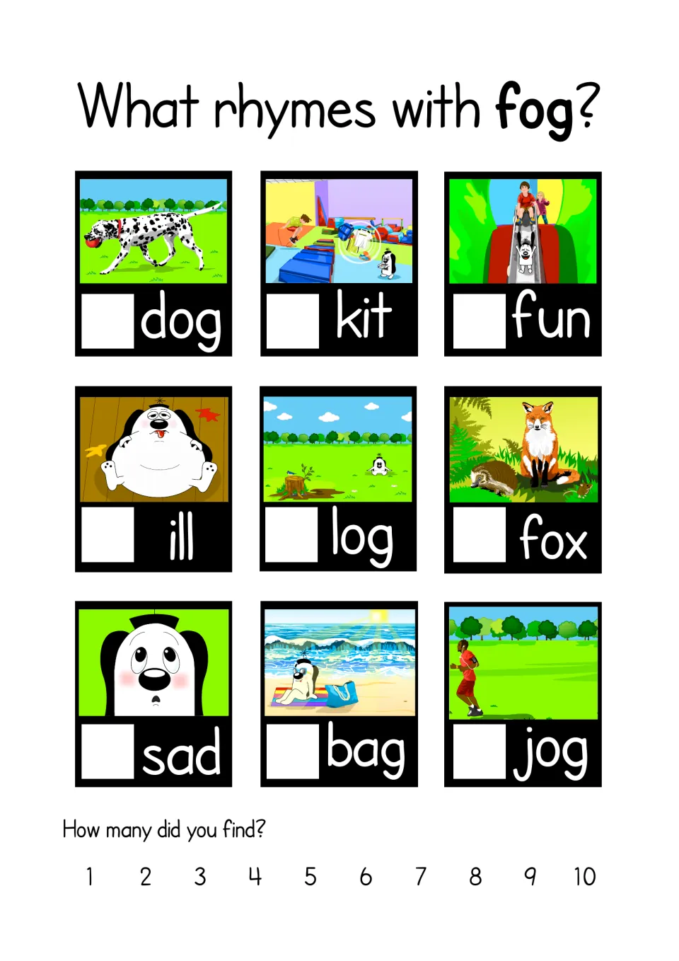 What rhymes with fog? Rhyme hunt: tick picture cards dog, kit, fun, ill, log, fox, sad, bag or jog that rhyme, then count
