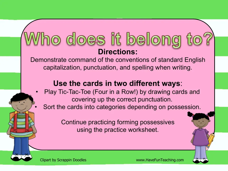 Who does it belong to? directions: use possessive cards for Four in a Row tic-tac-toe or sort them by 's or s' ownership