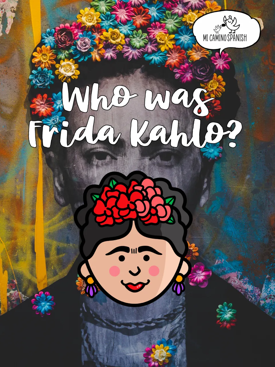 Cover of Who was Frida Kahlo? by Mi Camino Spanish, with a cartoon Frida in red flowers over a flower-crowned portrait