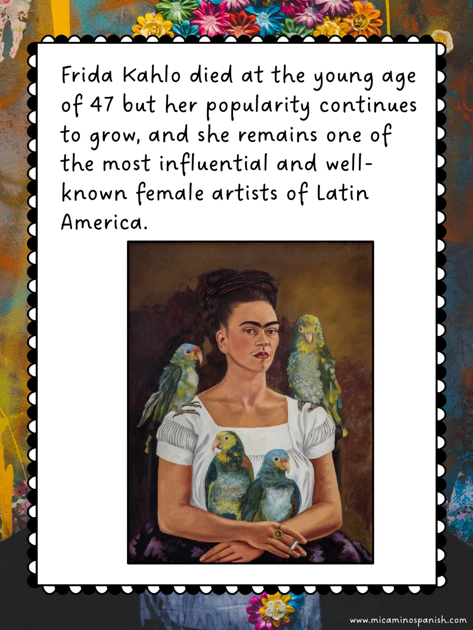Frida died at 47 yet remains one of Latin America's best-known female artists; her self-portrait with four parrots