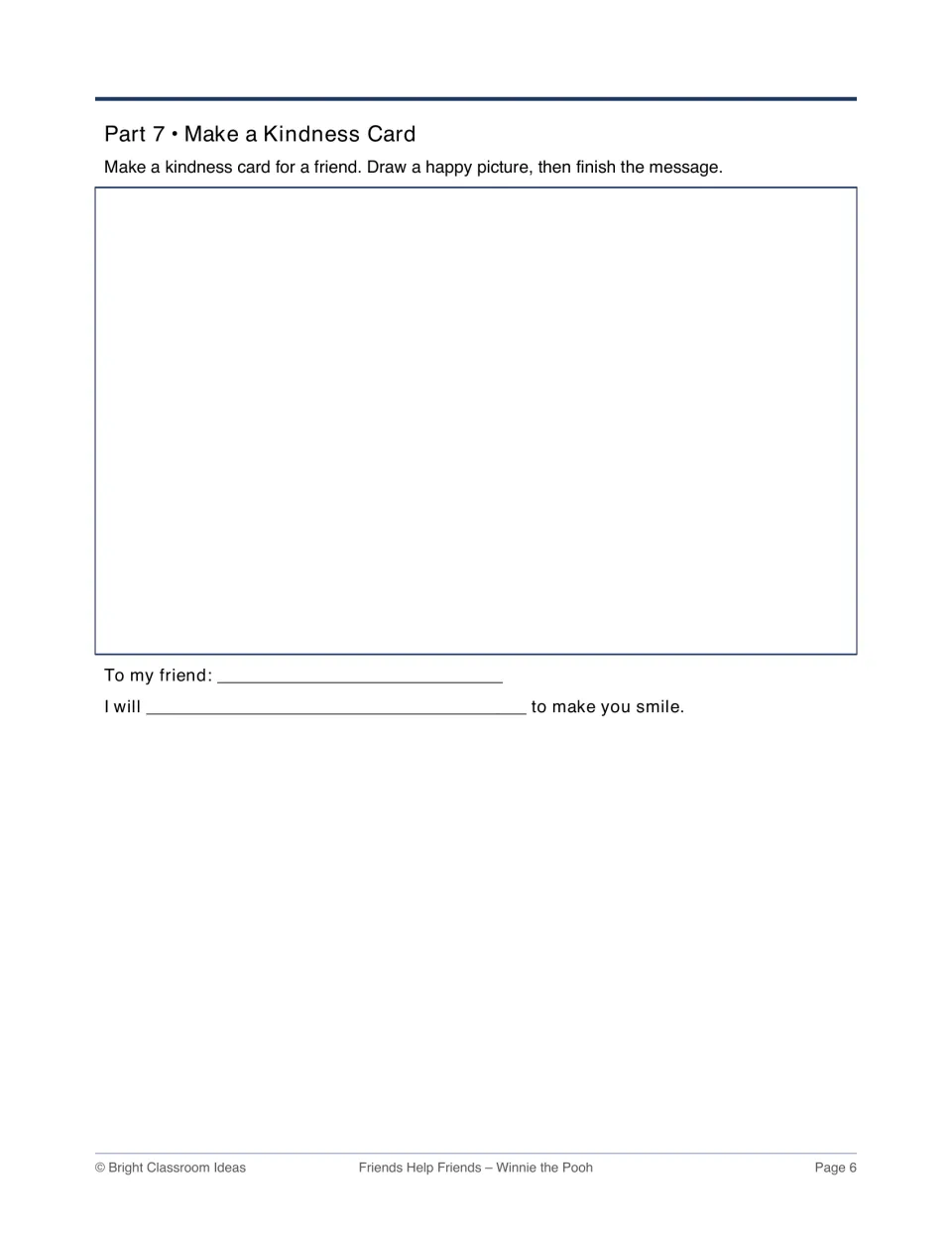Make a Kindness Card: students draw a happy picture for a friend and complete a 'to make you smile' message