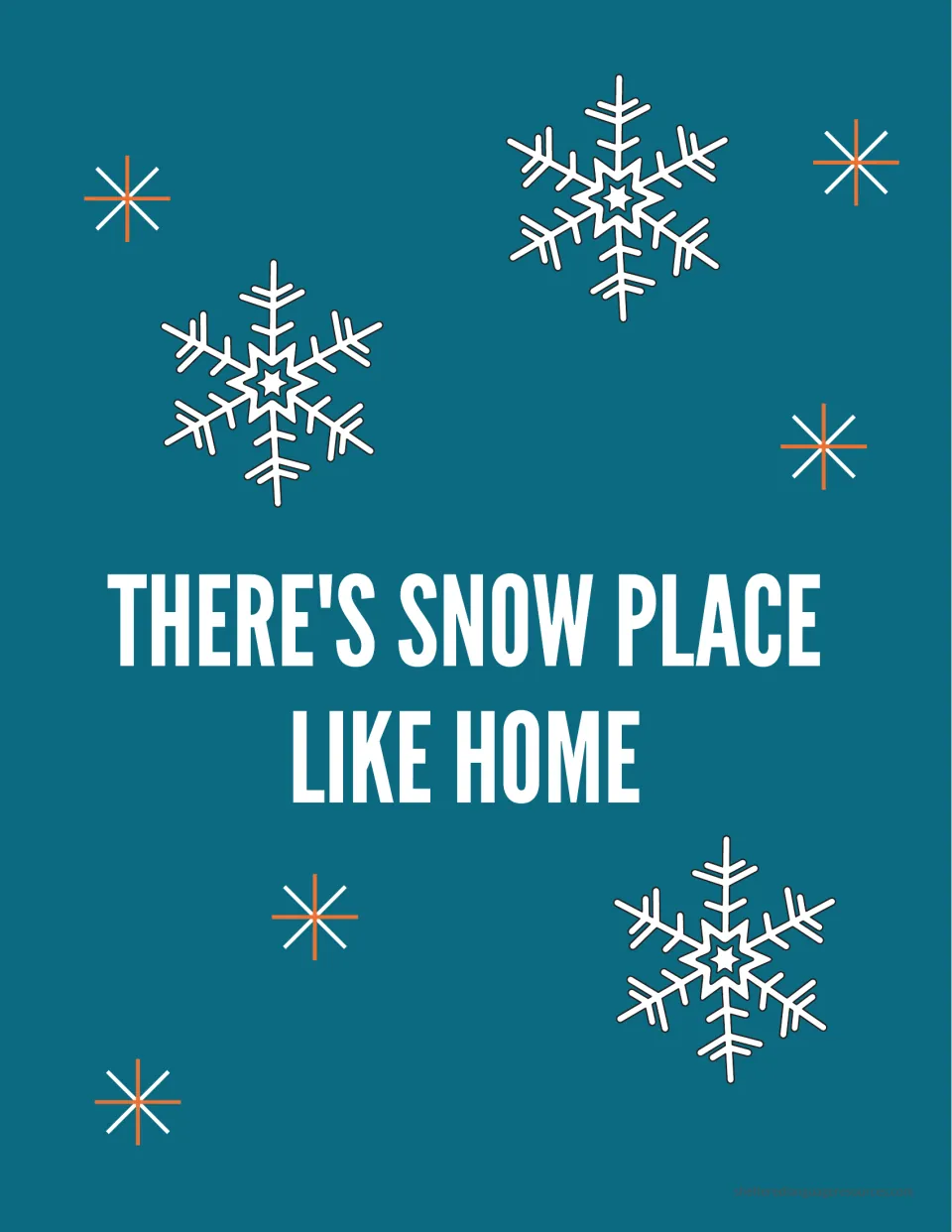 Pun poster reading "There's Snow Place Like Home" in white capitals on teal, with white snowflakes and orange sparkles