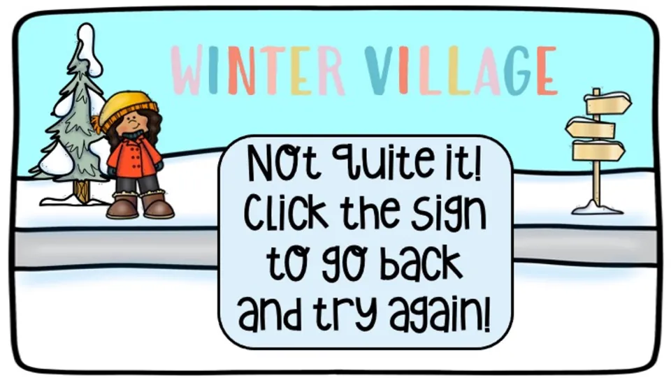 Retry feedback for the village game says, 'Not quite it!' and directs students to click the sign to go back.
