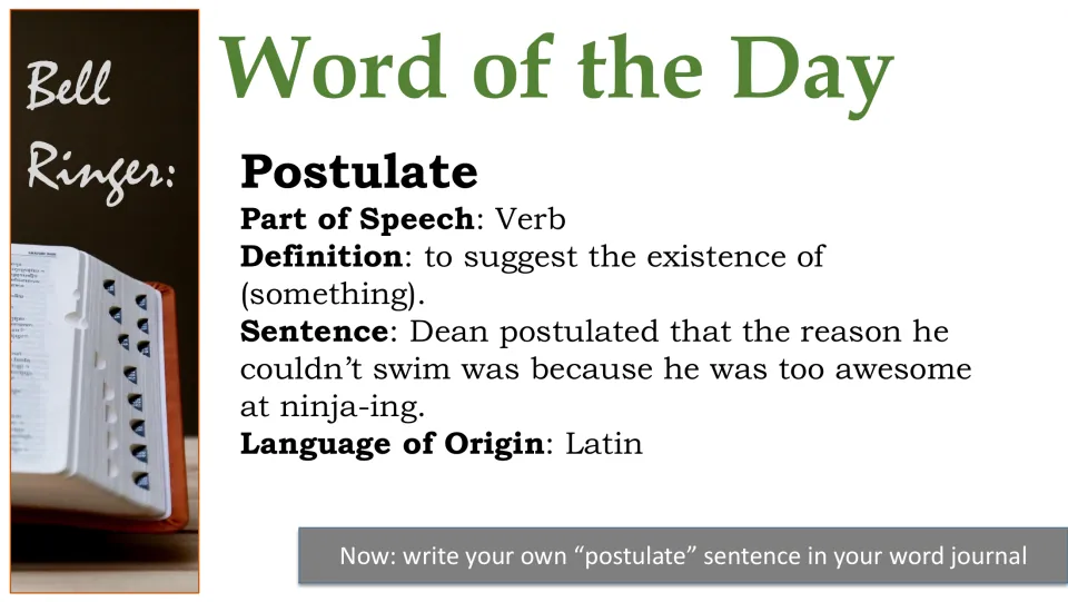 Word 3 slide: postulate, verb meaning to suggest the existence of something, Latin origin, plus a journal prompt