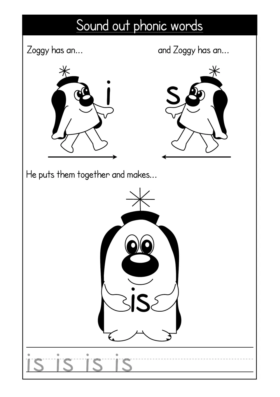 Sound out phonic words: Zoggy brings the letters i and s together to make is, then students trace the word is four times