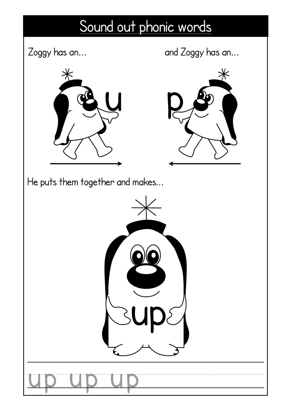 Sound out phonic words: Zoggy joins the letters u and p to blend the word up, followed by up to trace three times