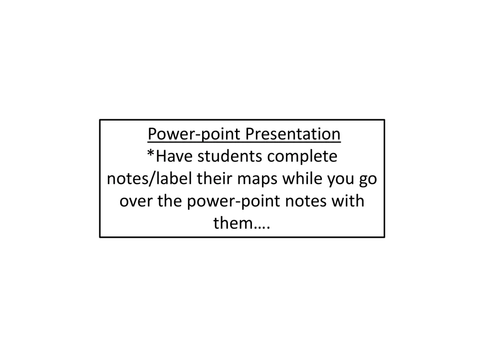 Teacher directions for the slideshow: students complete their notes and label their maps as the teacher presents the slides