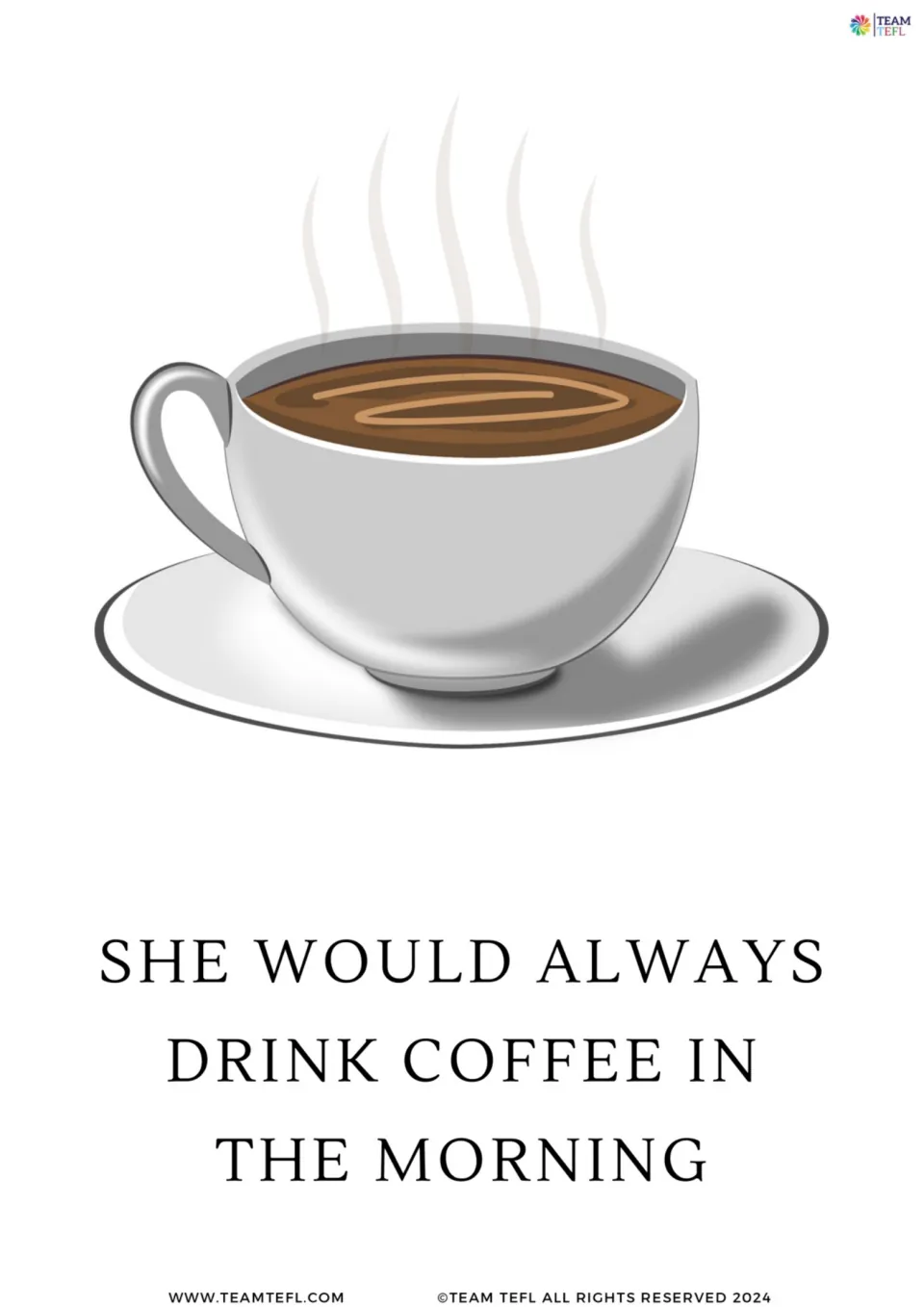Single card of a steaming coffee cup on a saucer, with the sentence 'She would always drink coffee in the morning'