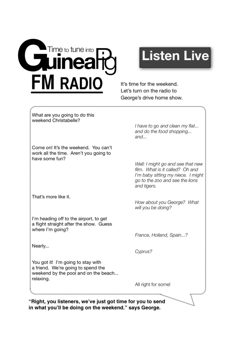 Guinea Pig FM Radio script: George and Christabelle chat about weekend plans, then George asks listeners to send in theirs