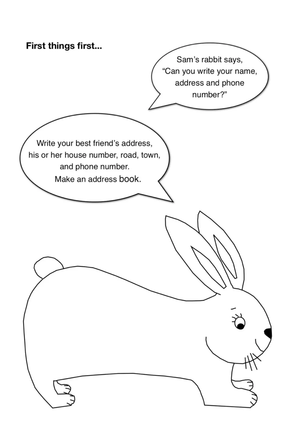 First things first: Sam's rabbit asks for your name, address and phone number, then a friend's details for an address book