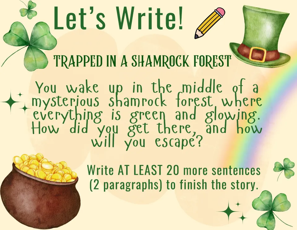 Writing prompt 3, Trapped in a Shamrock Forest: explain how you arrived in a glowing forest and escape.