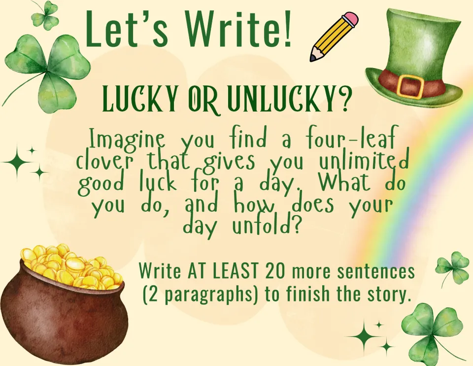 Writing prompt 4, Lucky or Unlucky?: imagine a four-leaf clover gives you unlimited good luck for a day.
