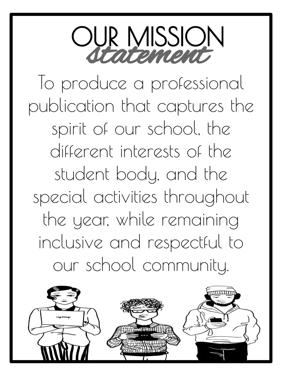 Mission statement: produce a publication capturing school spirit and student interests while staying inclusive