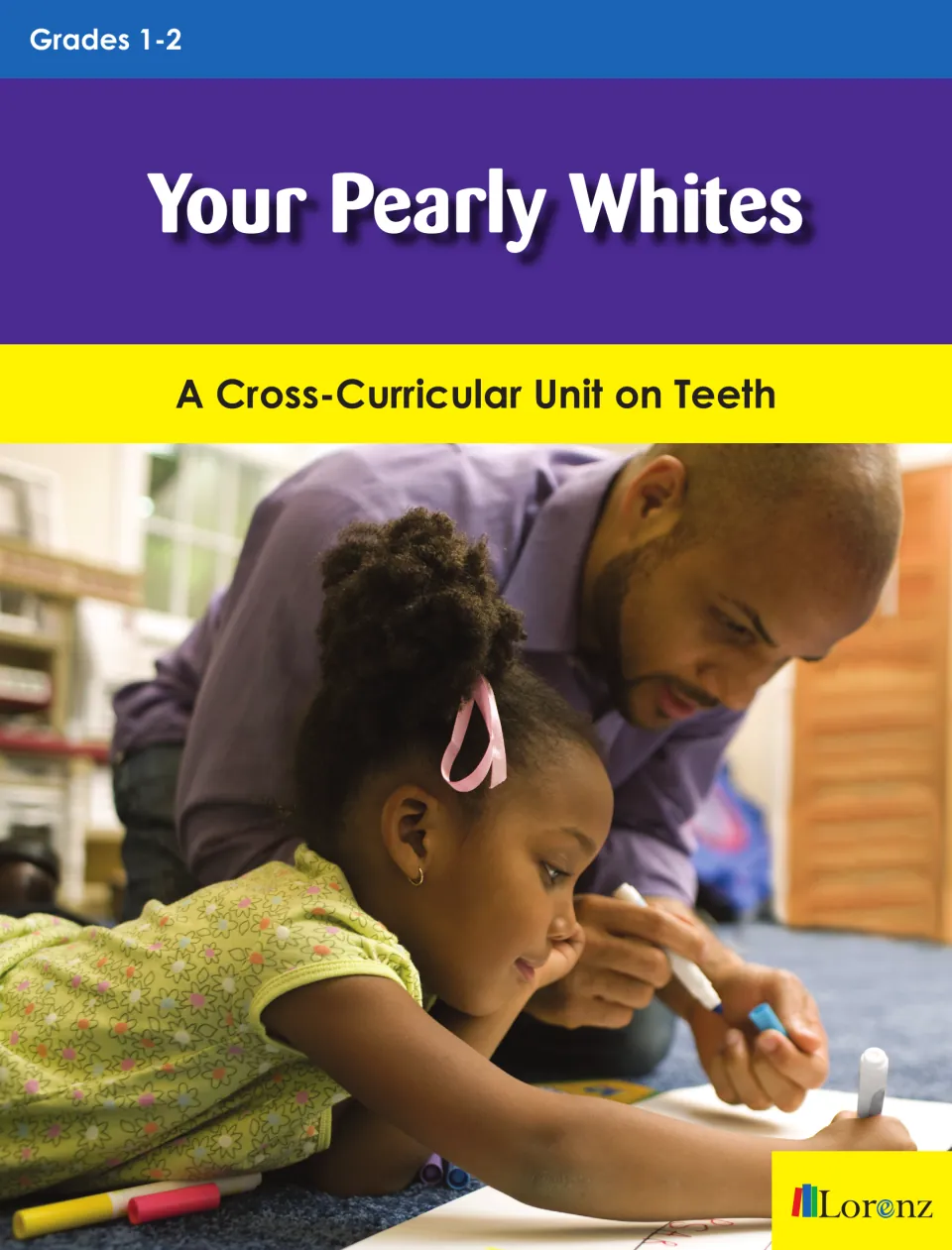 Your Pearly Whites unit on teeth for grades 1–2, cover with a photo of a teacher helping a girl draw with markers